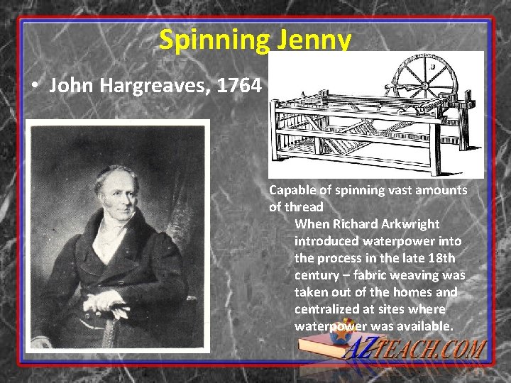 Spinning Jenny • John Hargreaves, 1764 Capable of spinning vast amounts of thread When