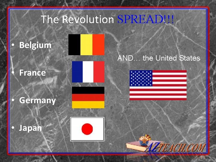 The Revolution SPREAD!!! • Belgium AND… the United States • France • Germany •