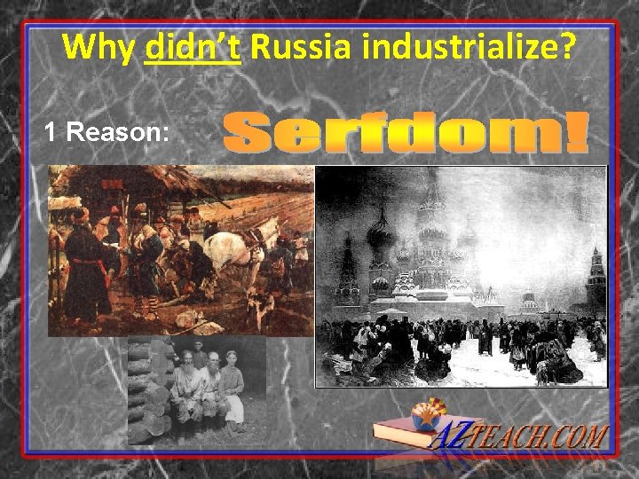 Why didn’t Russia industrialize? 1 Reason: 