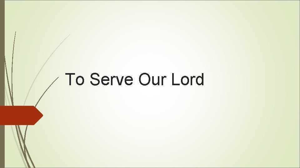 To Serve Our Lord To Serve Our Lord