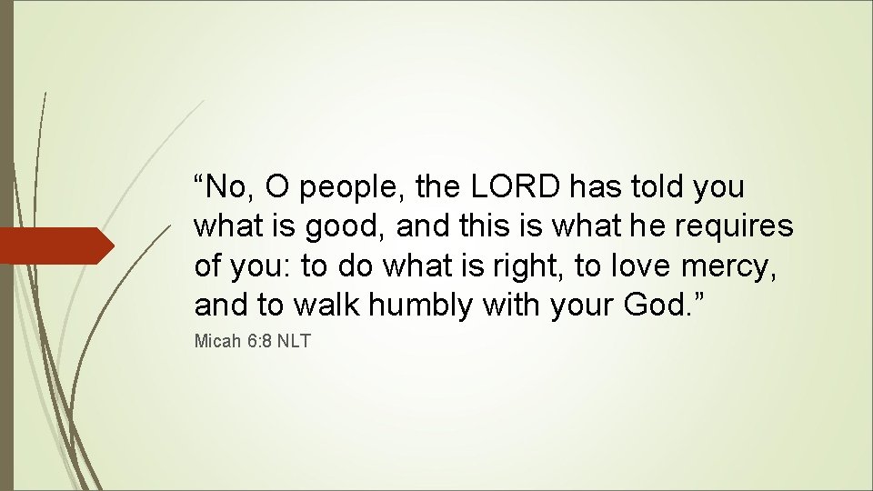 “No, O people, the LORD has told you what is good, and this is “No, O people, the LORD has told you what is good, and this is