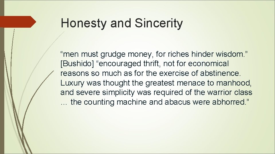 Honesty and Sincerity “men must grudge money, for riches hinder wisdom. ” [Bushido] “encouraged