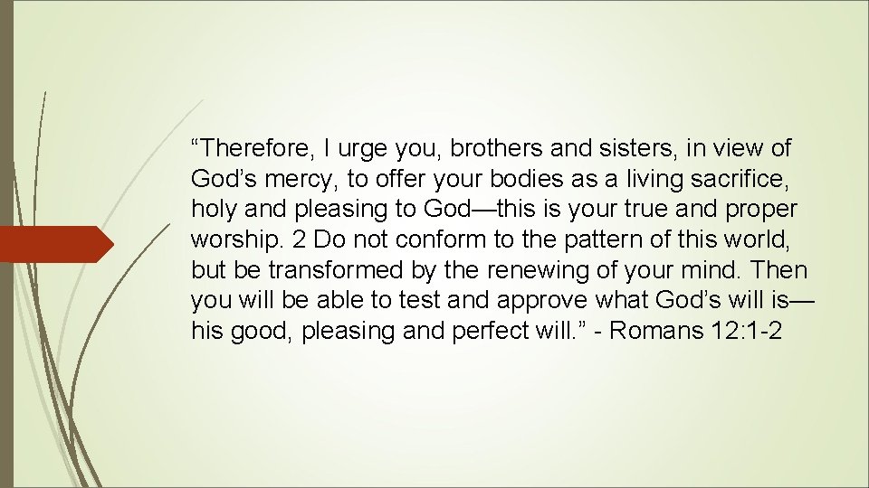 “Therefore, I urge you, brothers and sisters, in view of God’s mercy, to offer “Therefore, I urge you, brothers and sisters, in view of God’s mercy, to offer