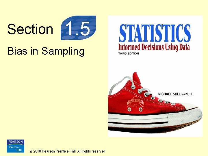 Section 1. 5 Bias in Sampling © 2010 Pearson Prentice Hall. All rights reserved