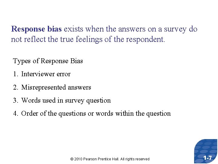 Response bias exists when the answers on a survey do not reflect the true
