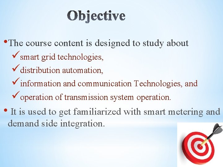  • The course content is designed to study about üsmart grid technologies, üdistribution