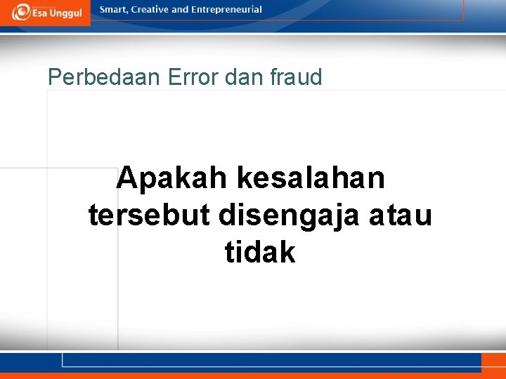 Perbedaan Error dan fraud Apakah kesalahan tersebut disengaja atau tidak 