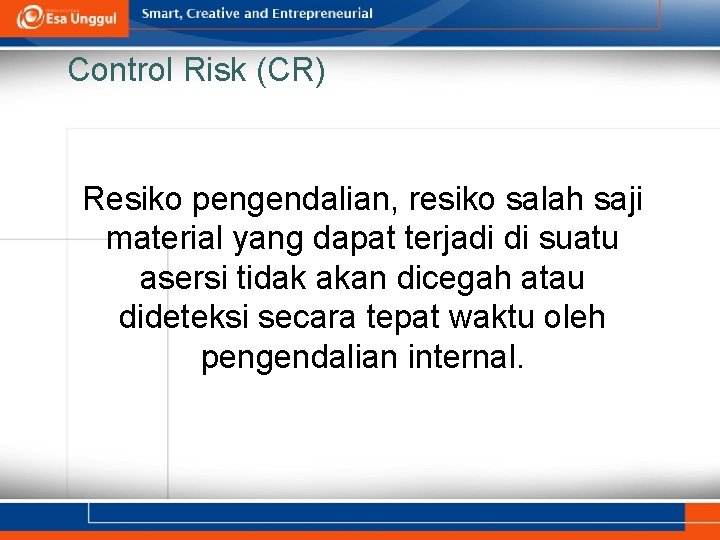 Control Risk (CR) Resiko pengendalian, resiko salah saji material yang dapat terjadi di suatu