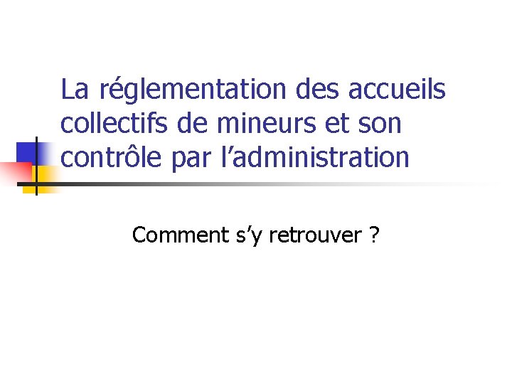 La réglementation des accueils collectifs de mineurs et son contrôle par l’administration Comment s’y