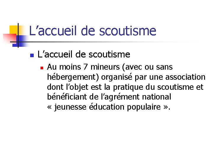 L’accueil de scoutisme n Au moins 7 mineurs (avec ou sans hébergement) organisé par