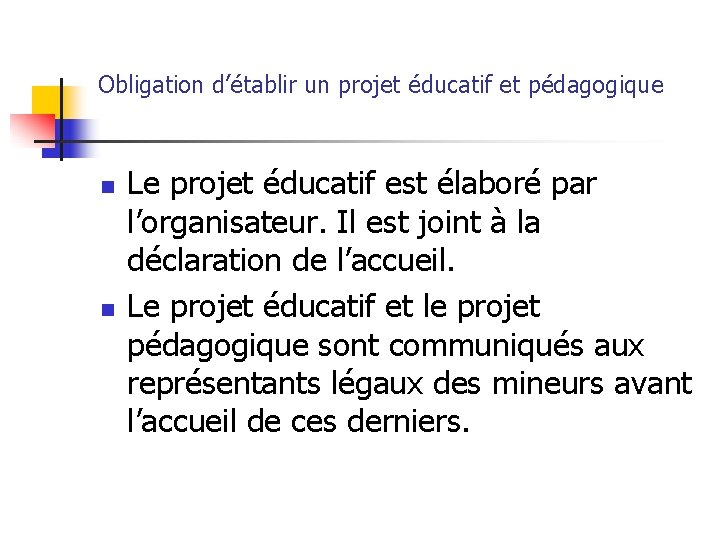 Obligation d’établir un projet éducatif et pédagogique n n Le projet éducatif est élaboré