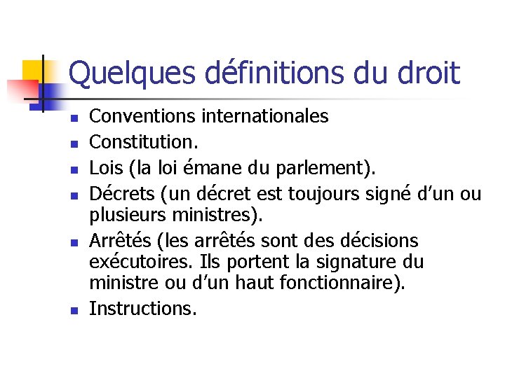 Quelques définitions du droit n n n Conventions internationales Constitution. Lois (la loi émane