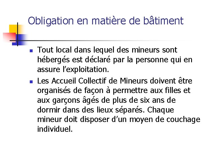 Obligation en matière de bâtiment n n Tout local dans lequel des mineurs sont