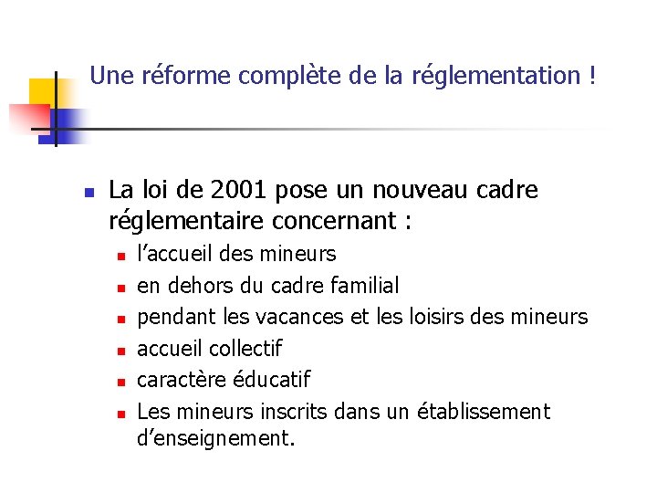 Une réforme complète de la réglementation ! n La loi de 2001 pose un