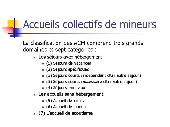 Accueils collectifs de mineurs La classification des ACM comprend trois grands domaines et sept