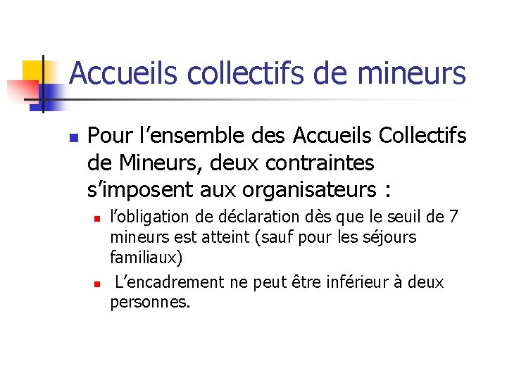 Accueils collectifs de mineurs n Pour l’ensemble des Accueils Collectifs de Mineurs, deux contraintes