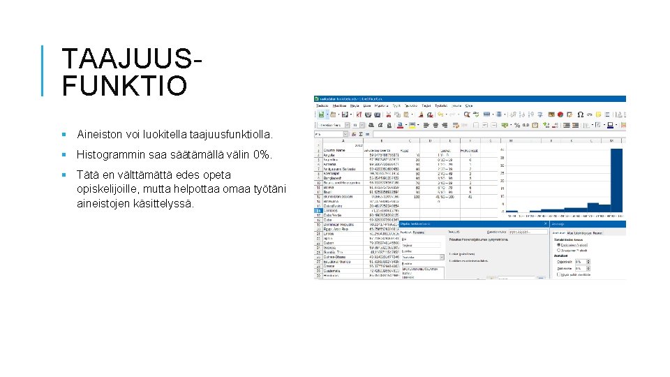 TAAJUUSFUNKTIO § Aineiston voi luokitella taajuusfunktiolla. § Histogrammin saa säätämällä välin 0%. § Tätä