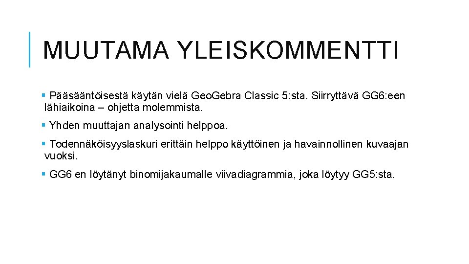 MUUTAMA YLEISKOMMENTTI § Pääsääntöisestä käytän vielä Geo. Gebra Classic 5: sta. Siirryttävä GG 6: