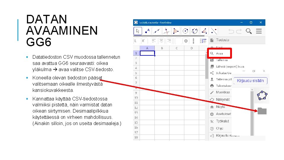 DATAN AVAAMINEN GG 6 § Datatiedoston CSV muodossa tallennetun saa avattua GG 6 seuraavasti: