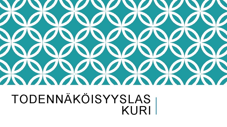 TODENNÄKÖISYYSLAS KURI 