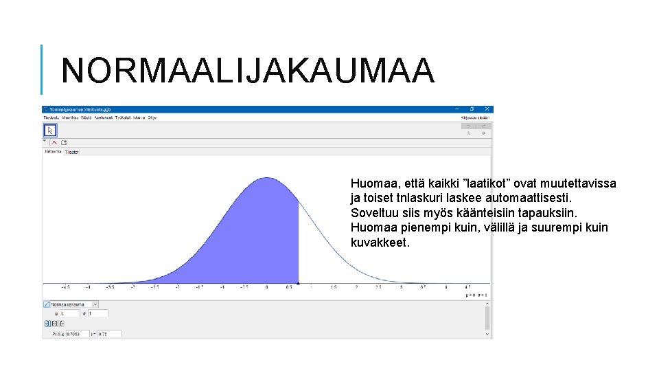 NORMAALIJAKAUMAA Huomaa, että kaikki ”laatikot” ovat muutettavissa ja toiset tnlaskuri laskee automaattisesti. Soveltuu siis