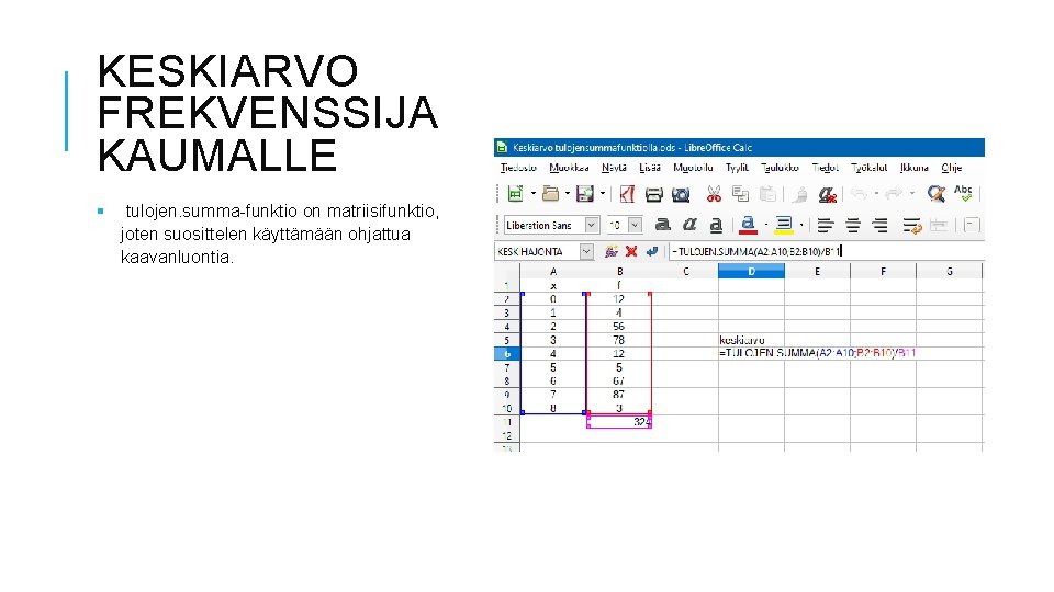 KESKIARVO FREKVENSSIJA KAUMALLE § tulojen. summa-funktio on matriisifunktio, joten suosittelen käyttämään ohjattua kaavanluontia. 