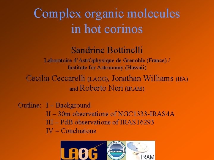 Complex organic molecules in hot corinos Sandrine Bottinelli Laboratoire d’Astr. Ophysique de Grenoble (France)