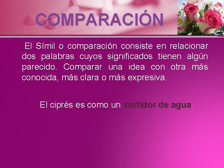 COMPARACIÓN El Símil o comparación consiste en relacionar dos palabras cuyos significados tienen algún