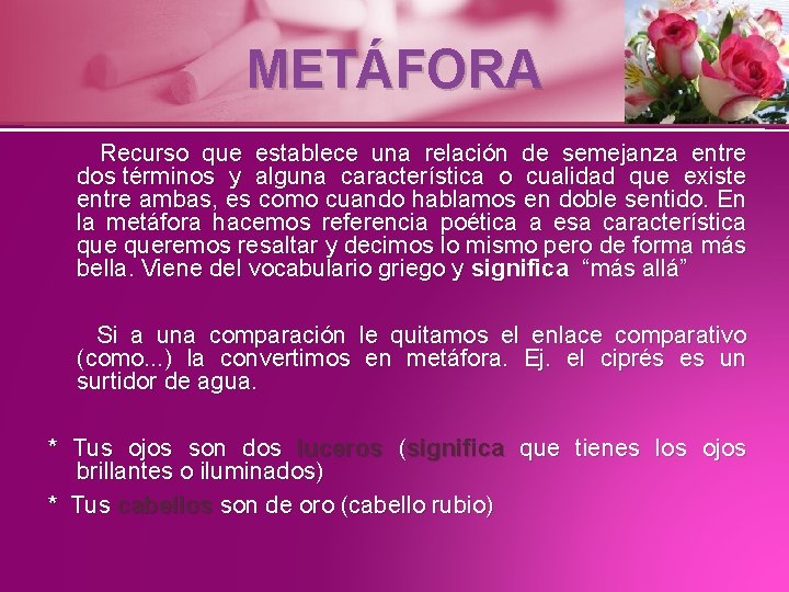 METÁFORA Recurso que establece una relación de semejanza entre dos términos y alguna característica