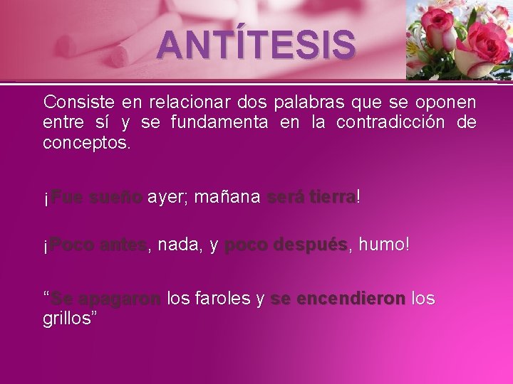 ANTÍTESIS Consiste en relacionar dos palabras que se oponen entre sí y se fundamenta