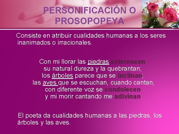 PERSONIFICACIÓN O PROSOPOPEYA Consiste en atribuir cualidades humanas a los seres inanimados o irracionales.