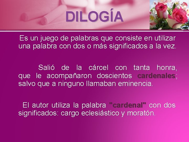 DILOGÍA Es un juego de palabras que consiste en utilizar una palabra con dos