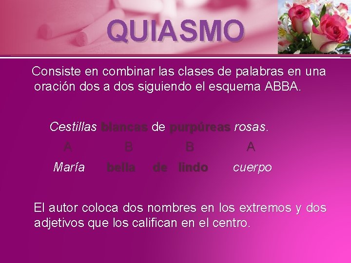 QUIASMO Consiste en combinar las clases de palabras en una oración dos a dos