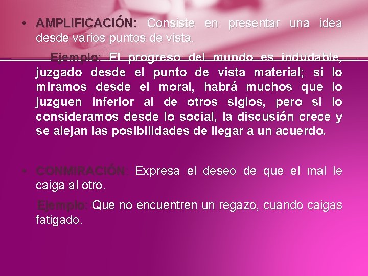  • AMPLIFICACIÓN: Consiste en presentar una idea desde varios puntos de vista. Ejemplo: