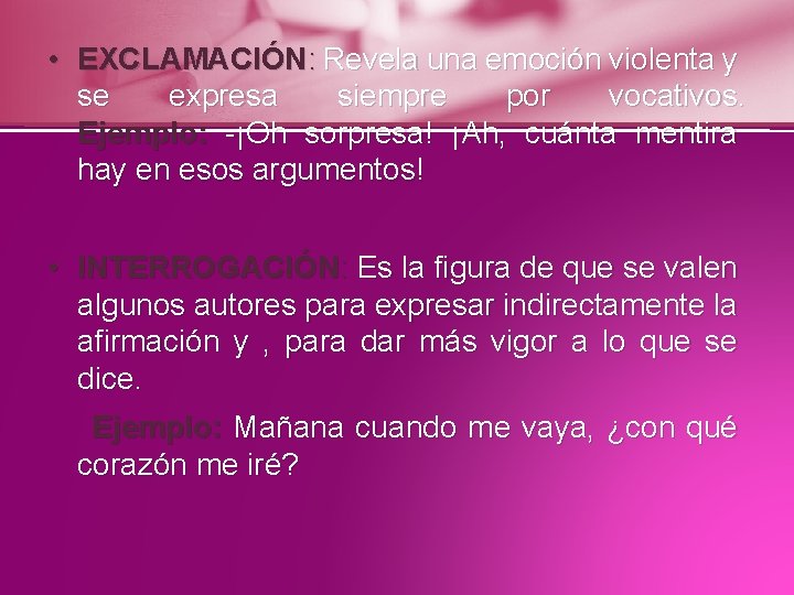  • EXCLAMACIÓN: Revela una emoción violenta y se expresa siempre por vocativos. Ejemplo: