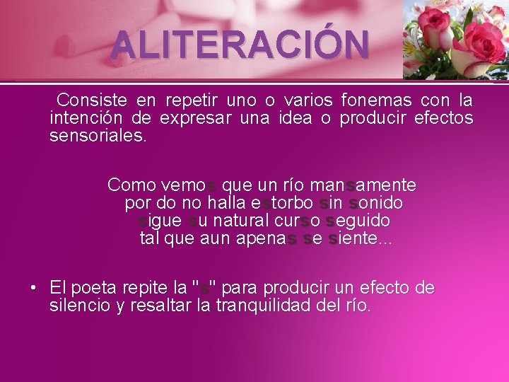 ALITERACIÓN Consiste en repetir uno o varios fonemas con la intención de expresar una