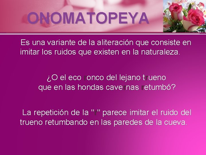 ONOMATOPEYA Es una variante de la aliteración que consiste en imitar los ruidos que