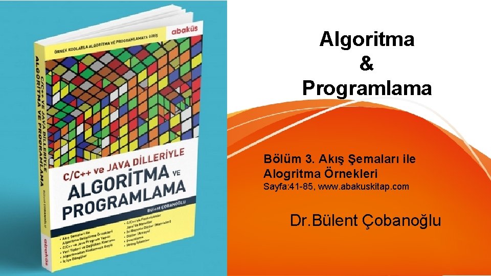 Algoritma & Programlama Bölüm 3. Akış Şemaları ile Alogritma Örnekleri Sayfa: 41 -85, www.
