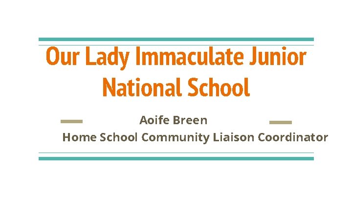 Our Lady Immaculate Junior National School Aoife Breen Home School Community Liaison Coordinator 