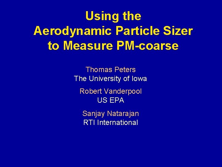 Using the Aerodynamic Particle Sizer to Measure PM-coarse Thomas Peters The University of Iowa
