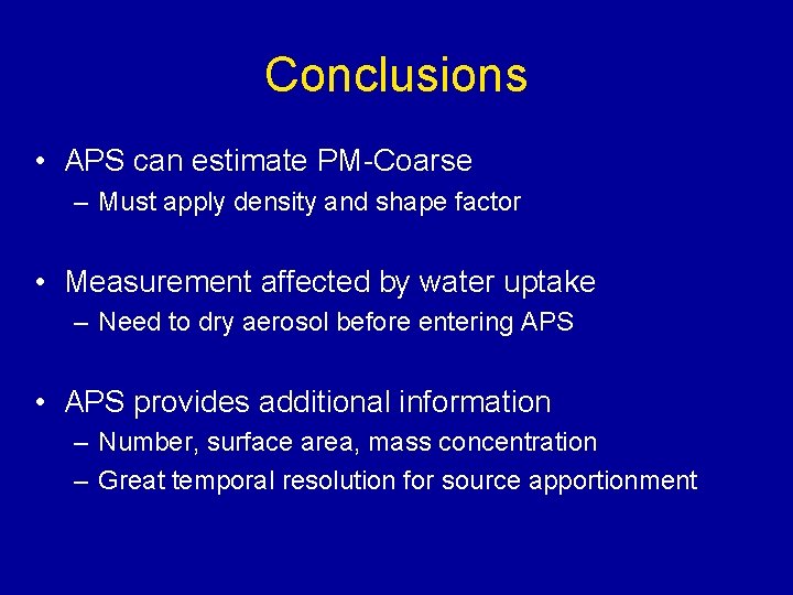Conclusions • APS can estimate PM-Coarse – Must apply density and shape factor •