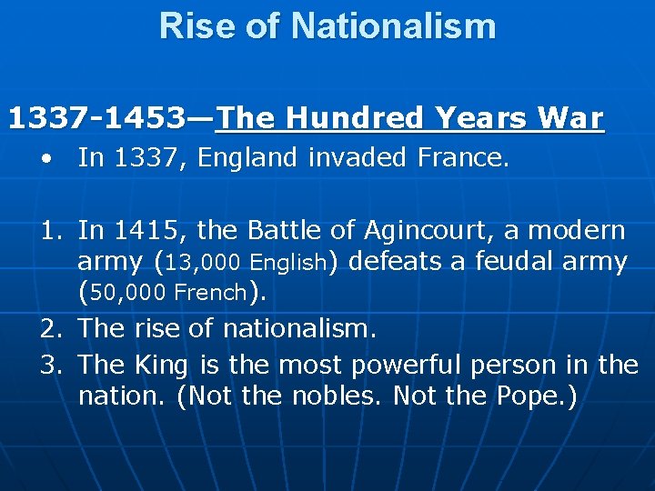 Rise of Nationalism 1337 -1453—The Hundred Years War • In 1337, England invaded France. Rise of Nationalism 1337 -1453—The Hundred Years War • In 1337, England invaded France.