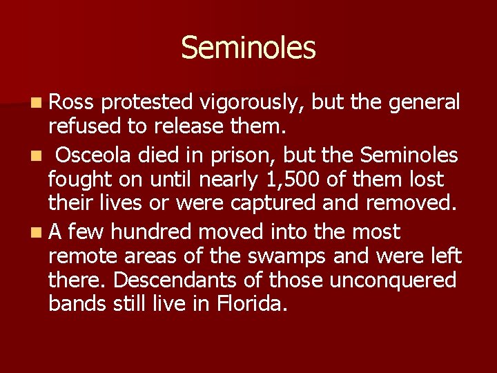 Seminoles n Ross protested vigorously, but the general refused to release them. n Osceola