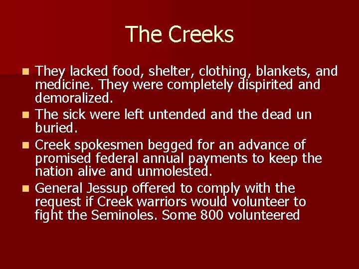 The Creeks They lacked food, shelter, clothing, blankets, and medicine. They were completely dispirited