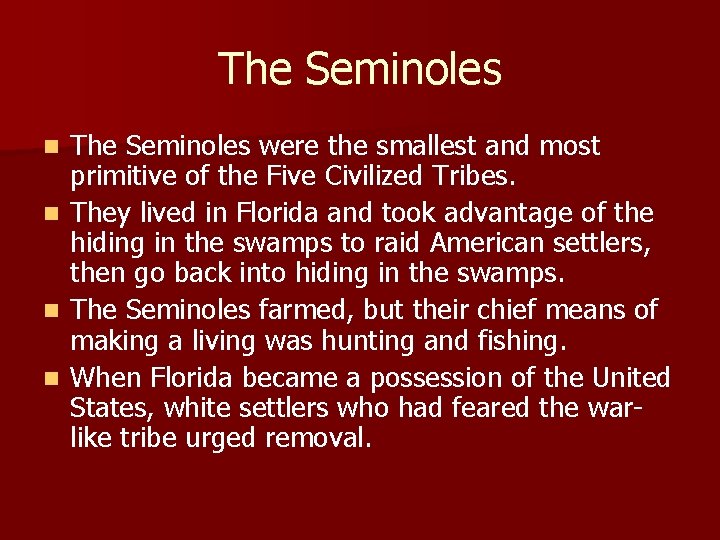 The Seminoles were the smallest and most primitive of the Five Civilized Tribes. n