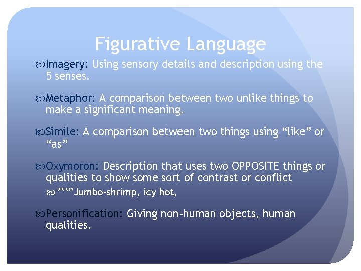 Figurative Language Imagery: Using sensory details and description using the 5 senses. Metaphor: A