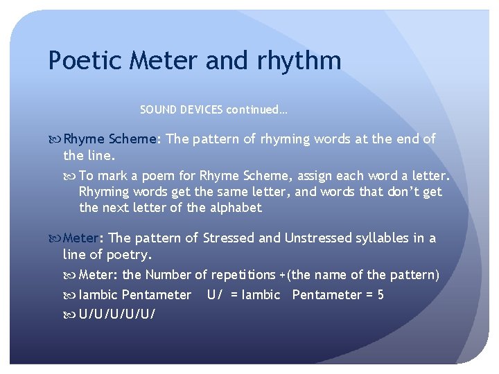Poetic Meter and rhythm SOUND DEVICES continued… Rhyme Scheme: The pattern of rhyming words