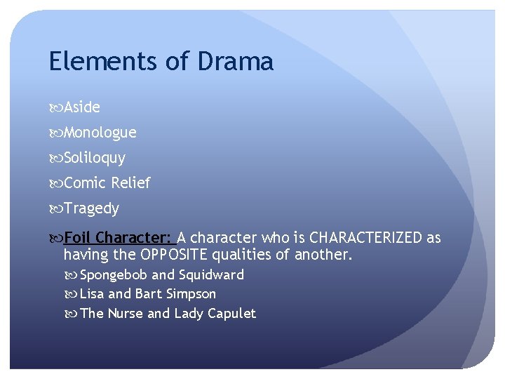 Elements of Drama Aside Monologue Soliloquy Comic Relief Tragedy Foil Character: A character who