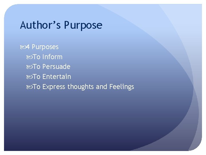 Author’s Purpose 4 Purposes To Inform To Persuade To Entertain To Express thoughts and