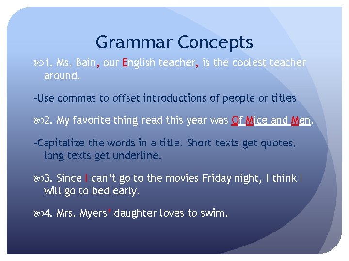 Grammar Concepts 1. Ms. Bain, our English teacher, is the coolest teacher around. -Use